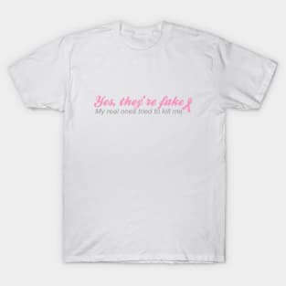 Yes they're fake My real ones tried to kill me T-Shirt